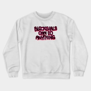 BLACK GIRLS CAN DO ANYTHING Crewneck Sweatshirt